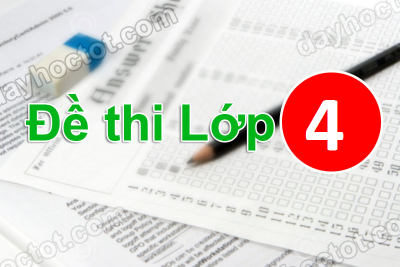 Đề thi các môn Khối 4 HK2. Năm học 2021 – 2022