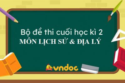 Đề thi môn Lịch Sử & Địa Lý Khối 5. Năm học 2021 – 2022