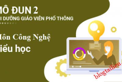 BỒI DƯỠNG GIÁO VIÊN ĐẠI TRÀ CẤP TIỂU HỌC  MODUL2. SỬ DỤNG PHƯƠNG PHÁP DẠY HỌC & GIÁO DỤC PHÁT TRIỂN PHẨM CHẤT, NĂNG LỰC HỌC SINH TIỂU HỌC MÔN CÔNG NGHỆ