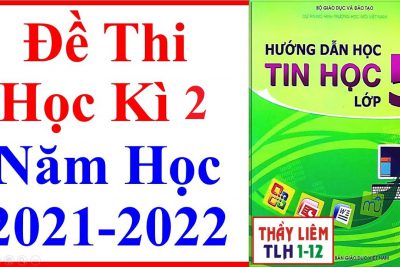 Đề thi Tin học học kỳ 2 Khối 5. Năm học 2021 – 2022