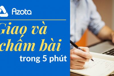 Hướng dẫn sử dụng ứng dụng Azota để tạo đề và giao bài tập học trực tuyến