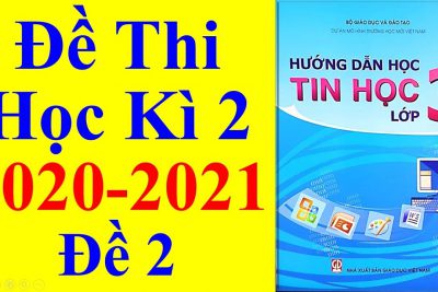 Đề  thi Tin học học kỳ 2 Khối 3. Năm học 2021 – 2022